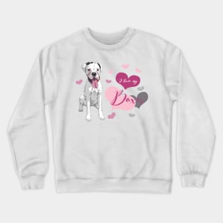 I love my Boxer (white)! Especially for Boxer dog owners! Crewneck Sweatshirt